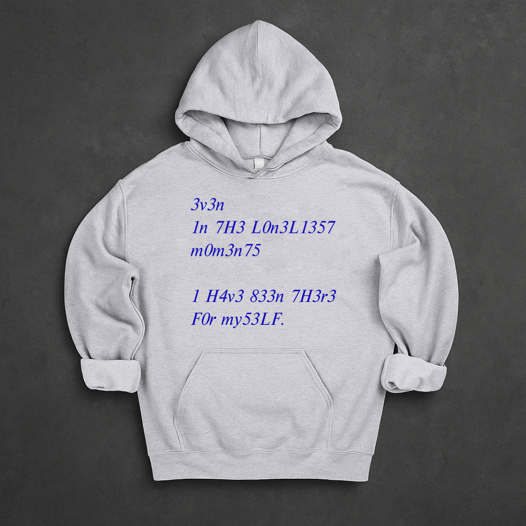 Even In The Loneliest Moments I Have Been There For Myself Hoodie