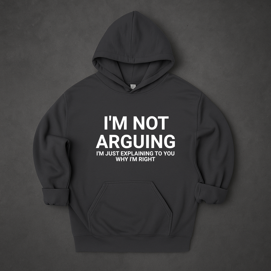 I'm Not Arguing I'm Just Explaining Why I'm Right Hoodie