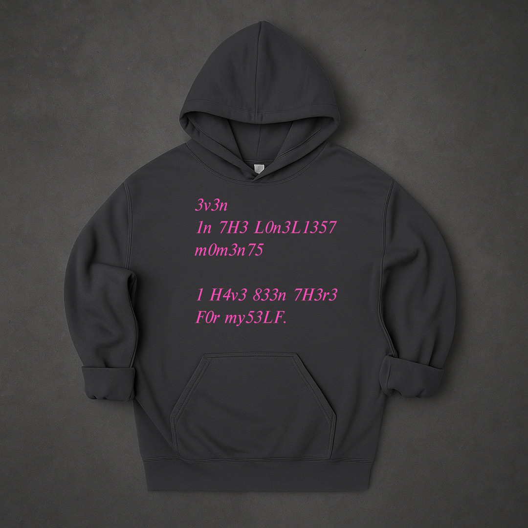 Even In The Loneliest Moments I Have Been There For Myself Hoodie