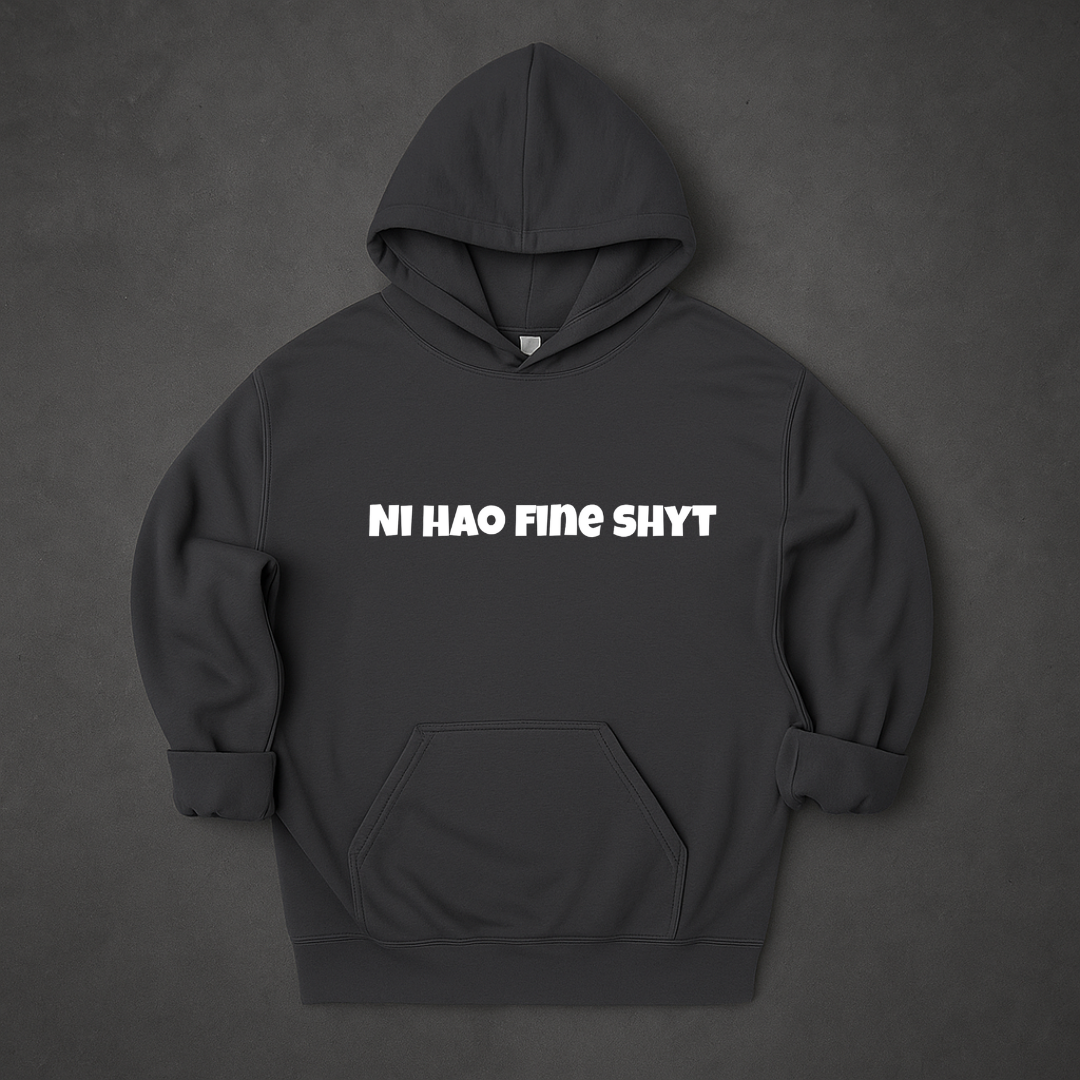 Ni Hao Fine Shyt Hoodie