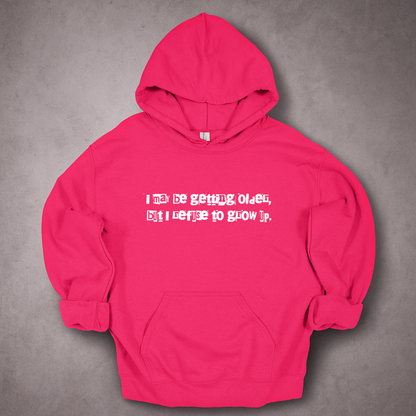 I May Be Getting Older But I Refuse To Grow Up Hoodie