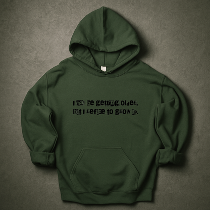 I May Be Getting Older But I Refuse To Grow Up Hoodie
