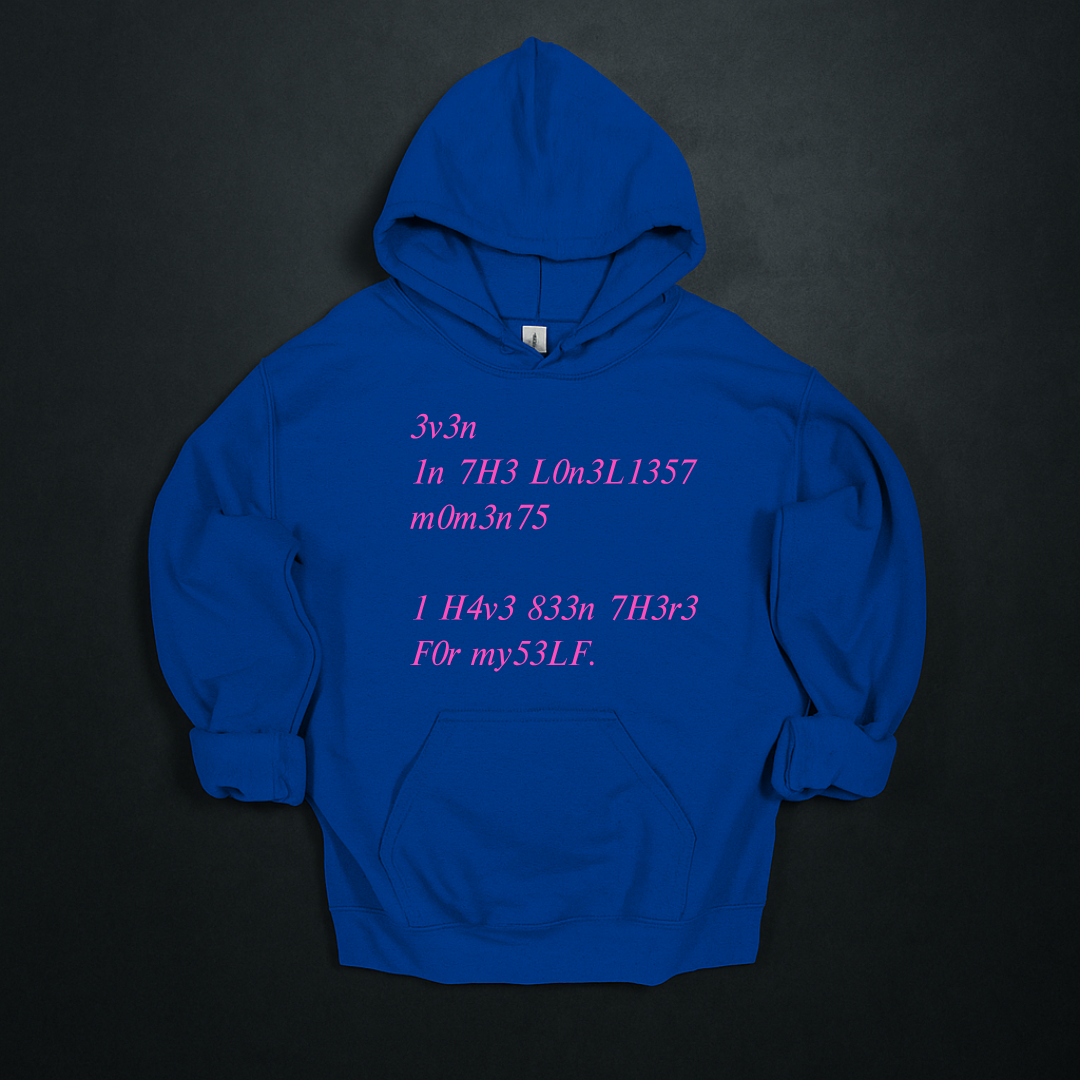 Even In The Loneliest Moments I Have Been There For Myself Hoodie