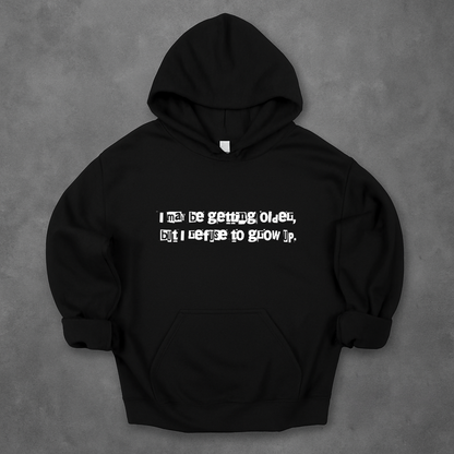 I May Be Getting Older But I Refuse To Grow Up Hoodie