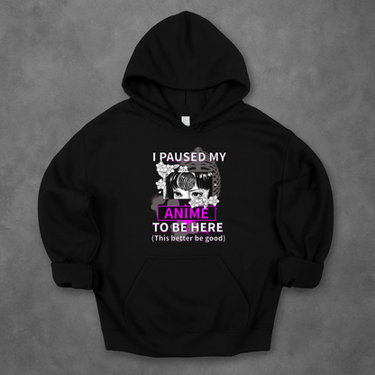 I Paused My Anime To Be Here Hoodie
