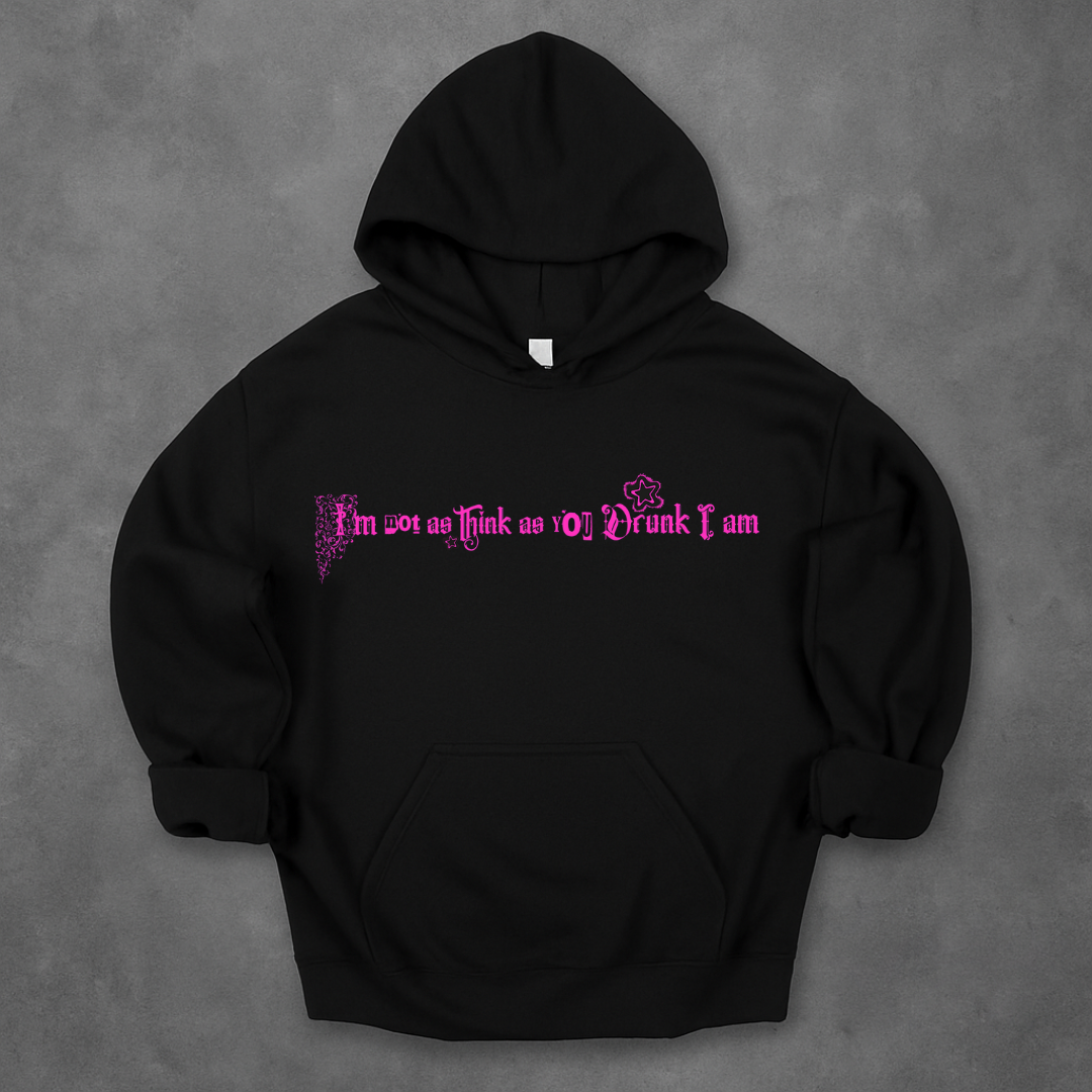 I'm Not As Think As You Drunk I Am  Hoodie