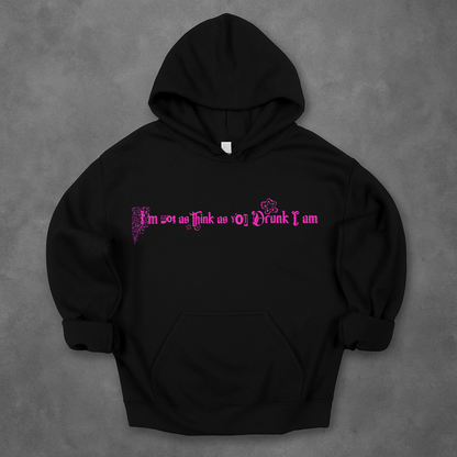 I'm Not As Think As You Drunk I Am  Hoodie