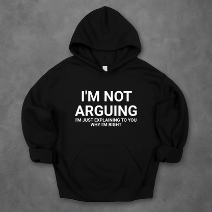 I'm Not Arguing I'm Just Explaining Why I'm Right Hoodie