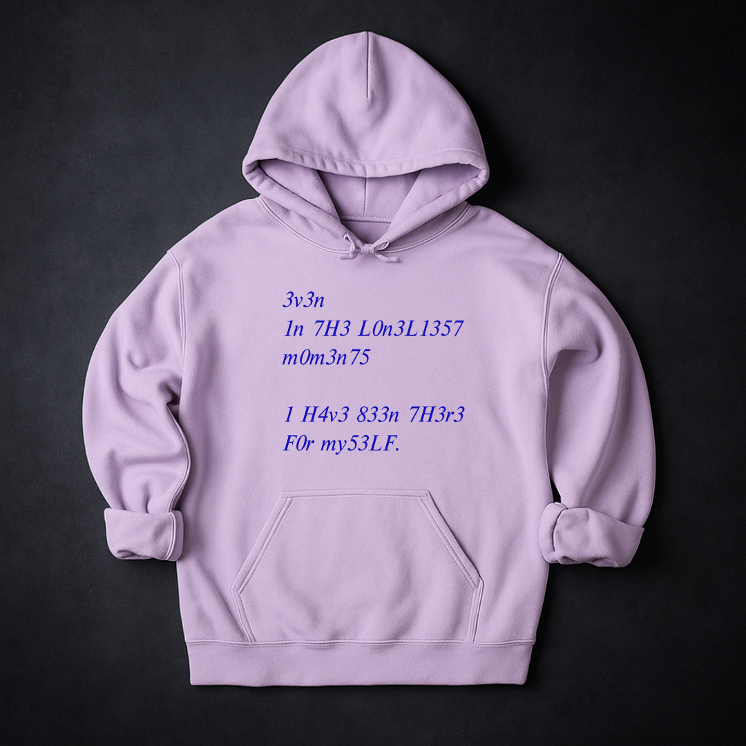 Even In The Loneliest Moments I Have Been There For Myself Hoodie