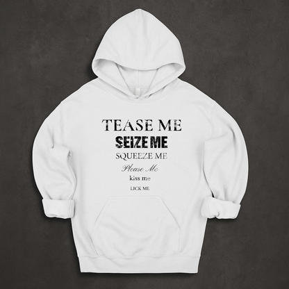 Tease Me Seize Me Squeeze Me Please Me Kiss Me Lick Me Hoodie