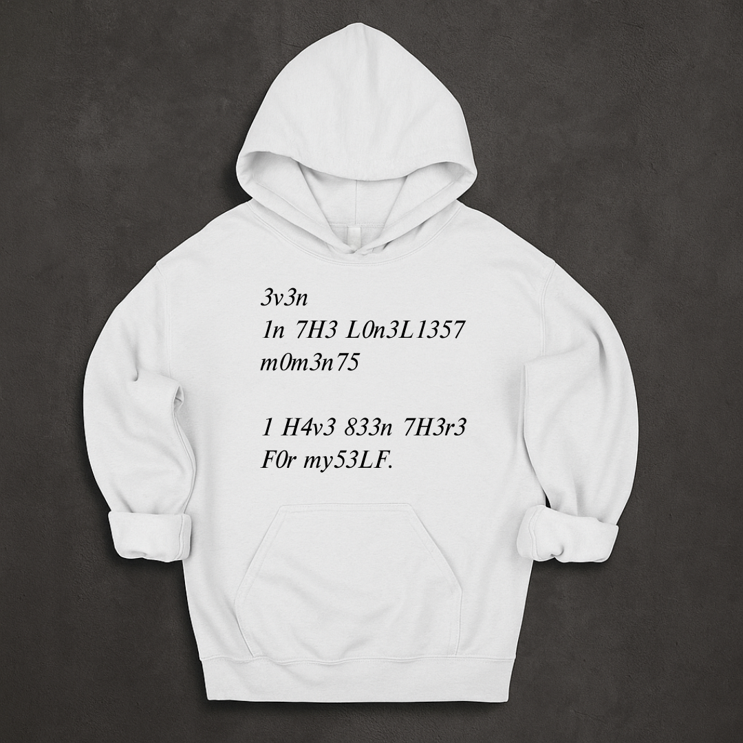 Even In The Loneliest Moments I Have Been There For Myself Hoodie