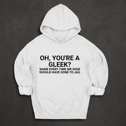 Oh, You're a Gleek? Name Every Time Mr Shue Should Have Gone To Jail Hoodie