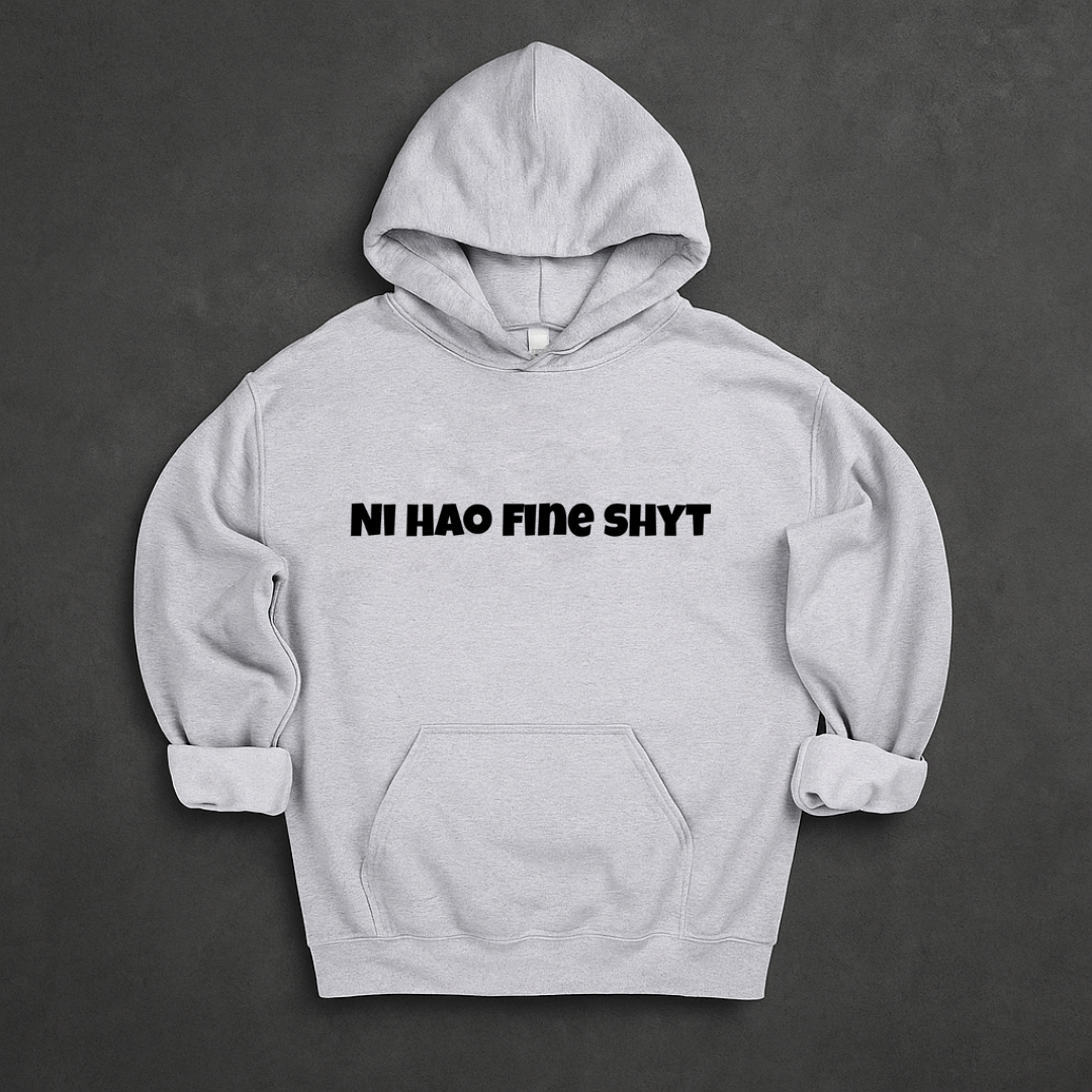 Ni Hao Fine Shyt Hoodie