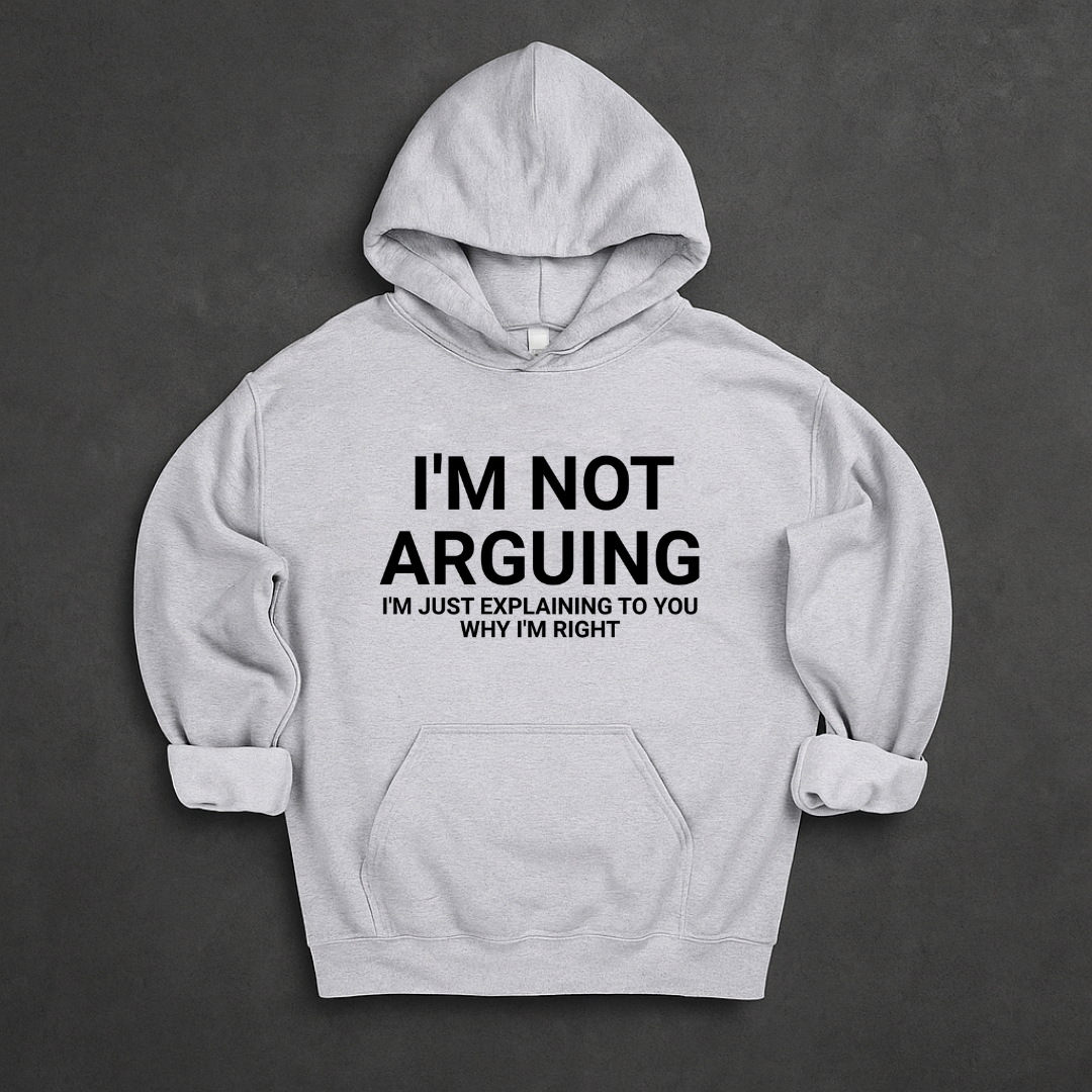 I'm Not Arguing I'm Just Explaining Why I'm Right Hoodie