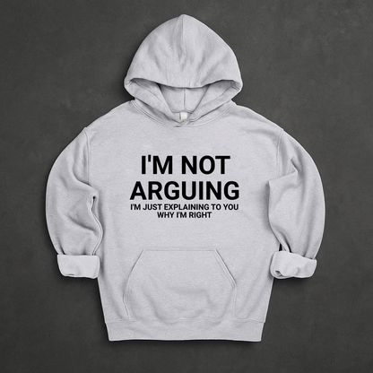 I'm Not Arguing I'm Just Explaining Why I'm Right Hoodie