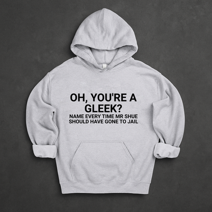 Oh, You're a Gleek? Name Every Time Mr Shue Should Have Gone To Jail Hoodie