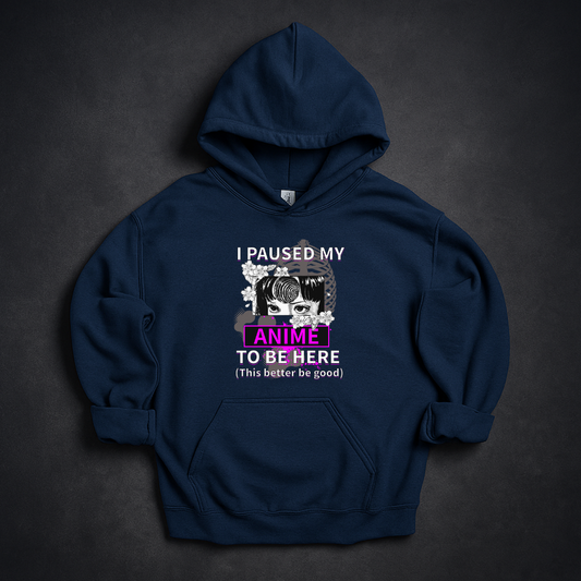 I Paused My Anime To Be Here Hoodie