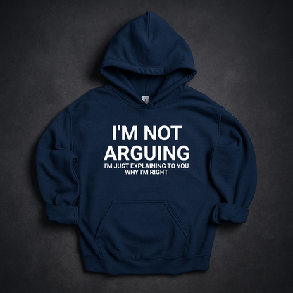 I'm Not Arguing I'm Just Explaining Why I'm Right Hoodie