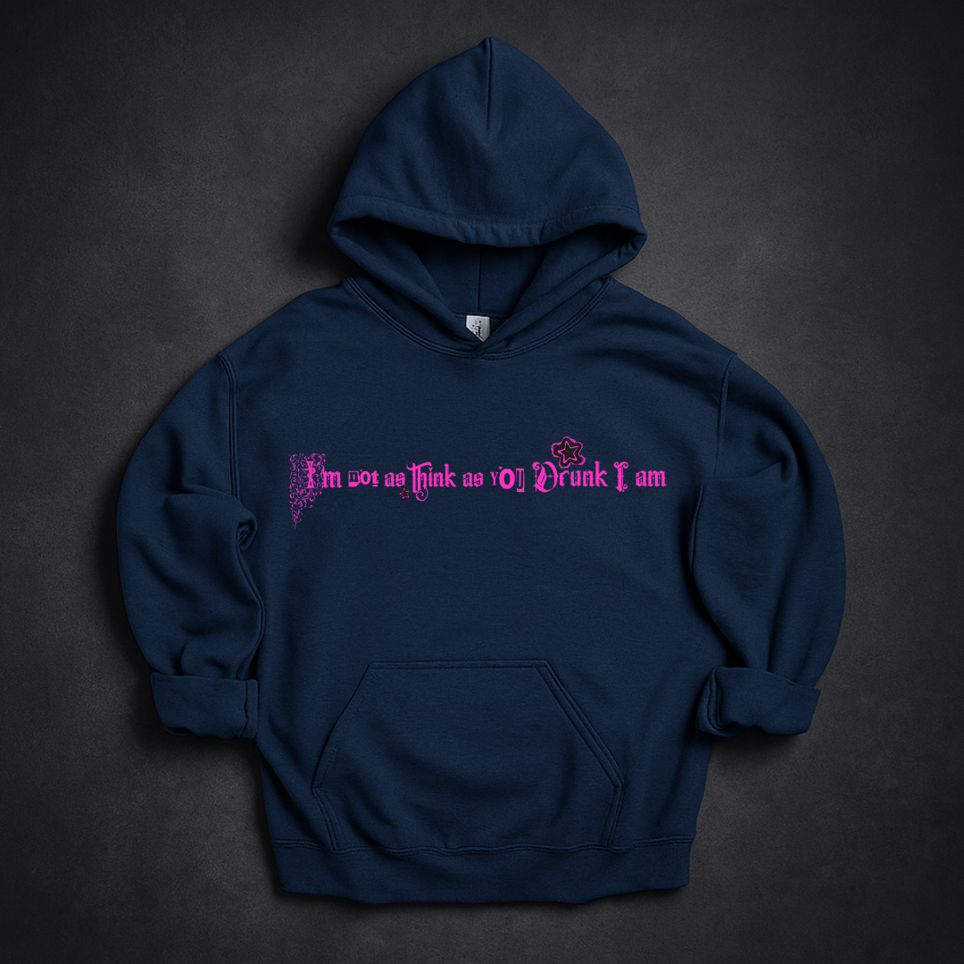 I'm Not As Think As You Drunk I Am  Hoodie
