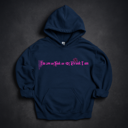 I'm Not As Think As You Drunk I Am  Hoodie