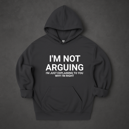 I'm Not Arguing I'm Just Explaining Why I'm Right Hoodie