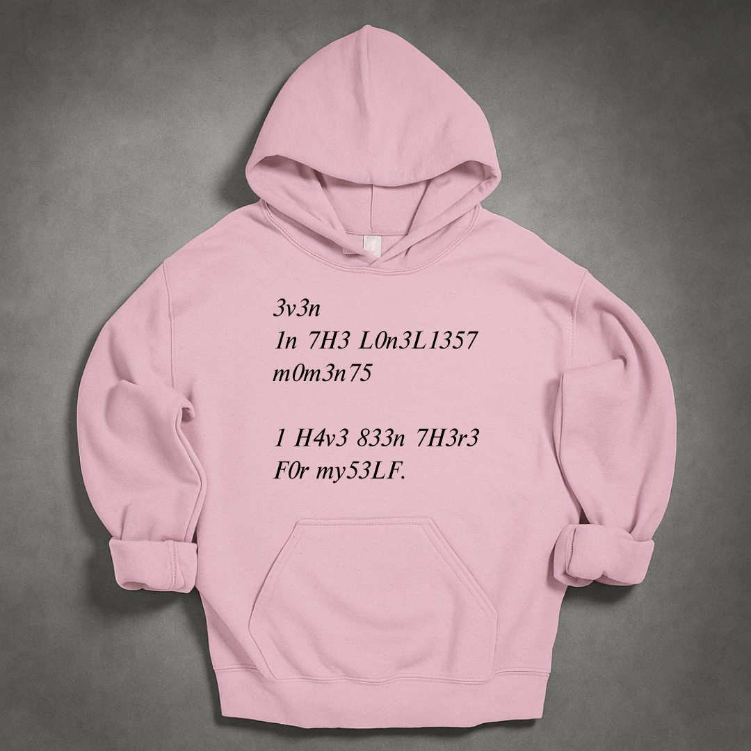 Even In The Loneliest Moments I Have Been There For Myself Hoodie