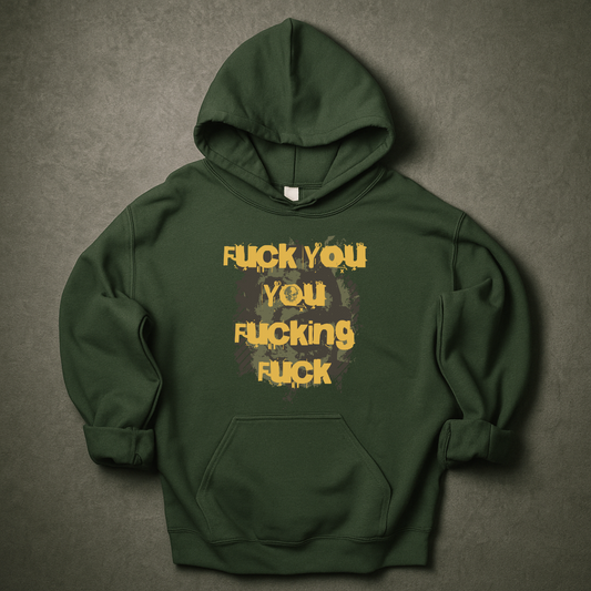 Fuck You You Fucking Fuck Hoodie